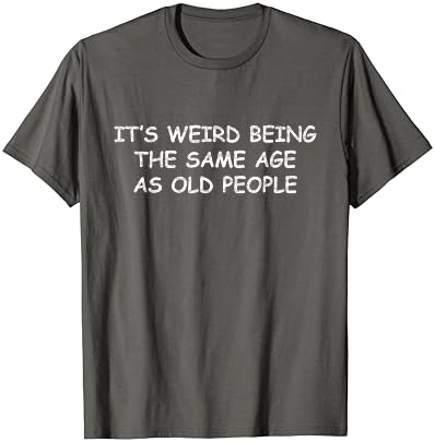 Странно е да Бъдат на Една възраст Със Стария, забавна тениска саркастичная